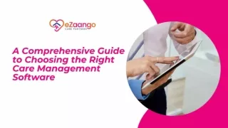 A Comprehensive Guide to Choosing the Right Care Management Software