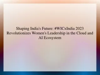 Shaping India's Future #WICxIndia 2023 Revolutionizes Women's Leadership in the Cloud and AI Ecosystem