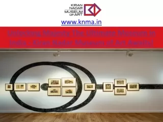 Unlocking Majesty: The Ultimate Museum in India - Kiran Nadar Museum of Art