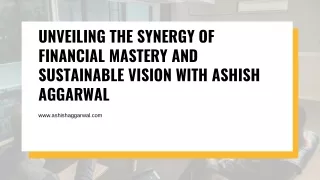 Unveiling the Synergy of Financial Mastery and Sustainable Vision with Ashish Aggarwal