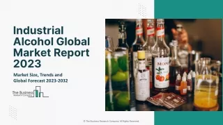 Industrial Alcohol Market Report 2023 : By CAGR, Industry Growth, Trends