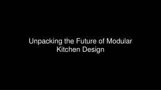 Unpacking the Future of Modular Kitchen Design