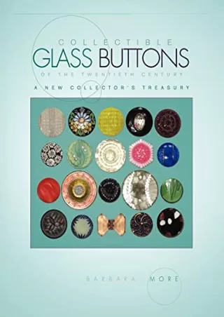 PDF Read Online Collectible Glass Buttons of the Twentieth Century: A New Collec