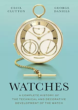 EPUB DOWNLOAD Watches: A Complete History of the Technical and Decorative Develo