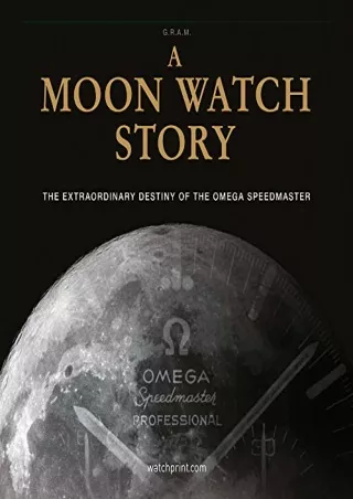 DOWNLOAD [PDF] A Moon Watch Story: The Extraordinary Destiny of the Omega Speedm