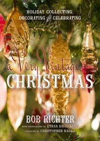 [PDF] READ Free A Very Vintage Christmas: Holiday Collecting, Decorating and Cel