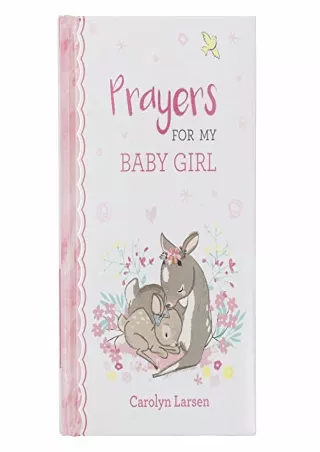 READ [PDF] Prayers For My Baby Girl - 40 Prayers with Scripture Padded Hardcover Gift