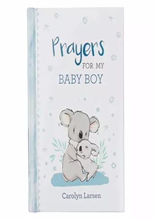 [READ DOWNLOAD] Prayers For My Baby Boy - 40 Prayers with Scripture - Padded Hardcover Gift