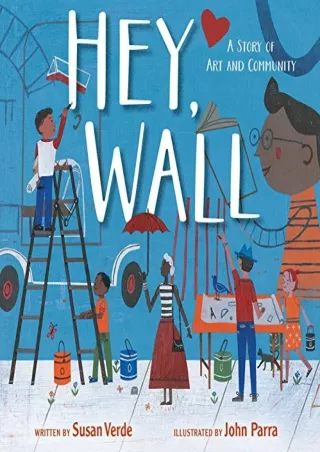 [PDF READ ONLINE] Hey, Wall: A Story of Art and Community