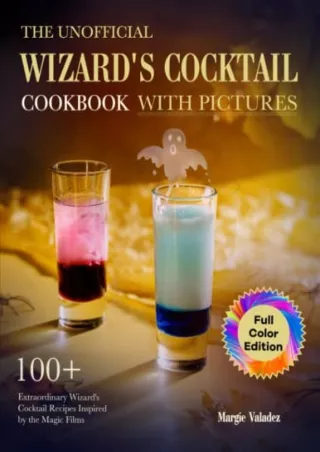 [READ DOWNLOAD] The Unofficial Wizard's Cocktail Cookbook with Pictures: 100  Extraordinary