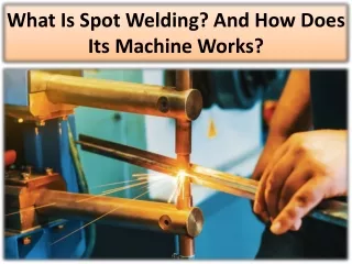 Why choosing the best spot welding machine manufacturers is important?