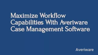 Maximize Workflow Capabilities With Averiware Case Management Software