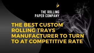 The Best Custom Rolling Trays Manufacturer to Turn To at Competitive Rate