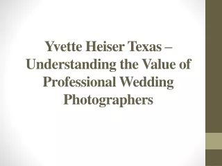 Yvette Heiser Texas – Understanding the Value of Professional Wedding Photographers