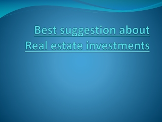 Best suggestion about real estate investments
