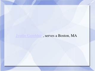 Jyotin Gambhir serves a Boston, MA