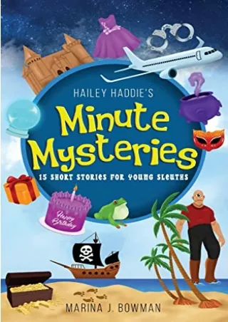 [PDF READ ONLINE] Hailey Haddie's Minute Mysteries: 15 Short Stories For Young Sleuths