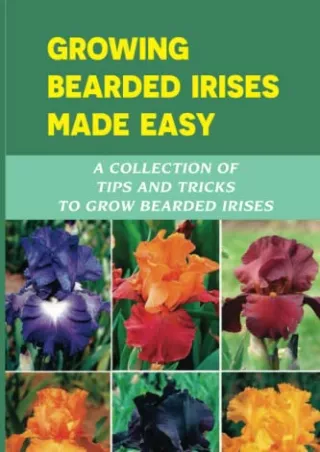 Download Book [PDF] Growing Bearded Irises Made Easy: A Collection Of Tips And Tricks To Grow Bearded Irises