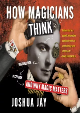 [PDF READ ONLINE] How Magicians Think: Misdirection, Deception, and Why Magic Matters