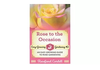 PDF read online Rose to the Occasion An EasyGrowing Guide to Rose Gardening EasyGrowing Gardening full