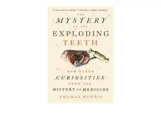 Kindle online PDF The Mystery of the Exploding Teeth And Other Curiosities from the History of Medicine for android