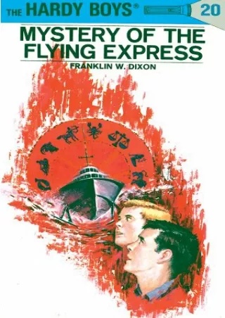 [READ DOWNLOAD] Hardy Boys 20: Mystery of the Flying Express (The Hardy Boys)