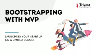 Bootstrapping with MVP: Launching Your Startup on a Limited Budget