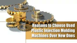 Reasons to Choose Used Plastic Injection Molding Machines Over New Ones