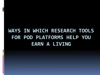 Ways in Which Research Tools for POD Platforms Help You Earn a Living