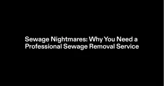 Why You Should Hire A Sewage Removal Service Expert Instead Of Doing It On Your