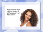 Raquel Welch wigs can be Utilized as all Purpose of Hair Accessories