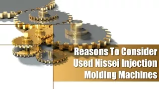 Reasons To Consider Used Nissei Injection Molding Machines