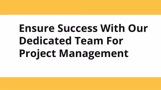 Ensure Success With Our Dedicated Team For Project Management