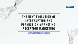 The Next Evolution of Interruption and Permission Marketing: Reception Marketing