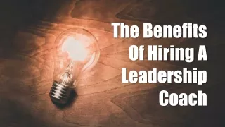 The Benefits Of Hiring A Leadership Coach