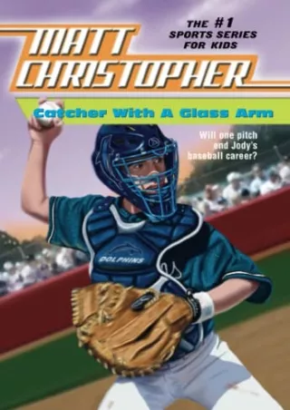 $PDF$/READ/DOWNLOAD Catcher with a Glass Arm (Matt Christopher Sports Classics)