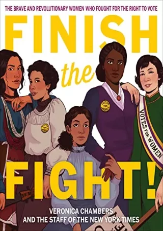[PDF READ ONLINE] Finish the Fight!: The Brave and Revolutionary Women Who Fought for the Right