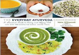 [PDF] The Everyday Ayurveda Cookbook: A Seasonal Guide to Eating and Living Well