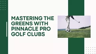 Mastering the Greens with Pinnacle Pro Golf Clubs