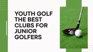 Youth Golf The Best Clubs for Junior Golfers