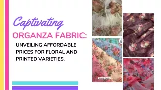 Captivating Organza Fabric Unveiling Affordable Prices for Floral and Printed Varieties.