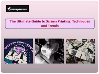 The Ultimate Guide to Screen Printing Techniques and Trends