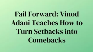 Fail Forward Vinod Adani Teaches How to Turn Setbacks into Comebacks