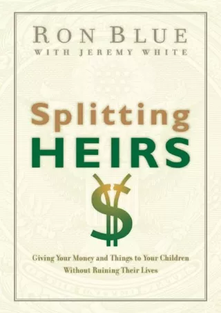 [PDF] Splitting Heirs: Giving Your Money and Things to Your Children Without Ruining