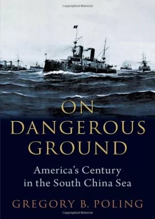 PDF_ On Dangerous Ground: America's Century in the South China Sea