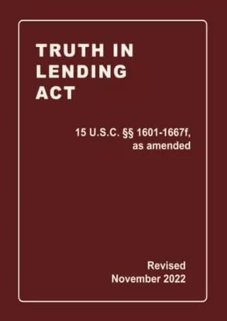 [PDF READ ONLINE] Truth In Lending Act 15 U.S.C. §§ 1601-1667f, as amended Revised: A Quick