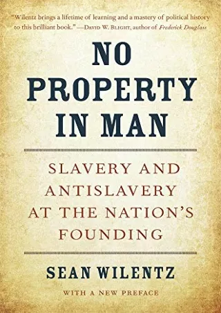 get [PDF] Download No Property in Man: Slavery and Antislavery at the Nation’s Founding, With a