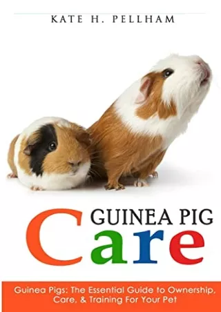 [PDF] DOWNLOAD EBOOK Guinea Pigs: The Essential Guide To Ownership, Care, &