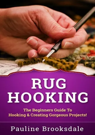 [PDF] READ] Free Rug Hooking: The Beginners Guide to Hooking & Creating Gor