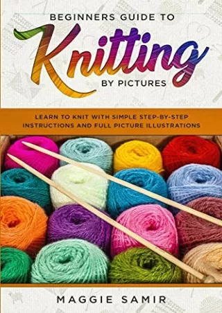 (PDF/DOWNLOAD) Beginners Guide To Knitting by Pictures: Learn to Knit with